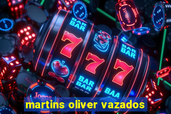 martins oliver vazados